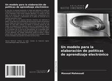 Bookcover of Un modelo para la elaboración de políticas de aprendizaje electrónico