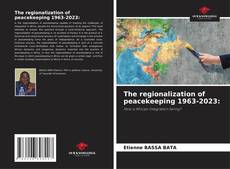 Portada del libro de The regionalization of peacekeeping 1963-2023:
