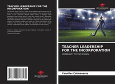 Capa do livro de TEACHER LEADERSHIP FOR THE INCORPORATION 