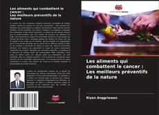 Bookcover of Les aliments qui combattent le cancer : Les meilleurs préventifs de la nature