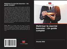 Portada del libro de Maîtriser le marché boursier : Un guide complet