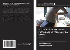 Bookcover of ELECCIÓN DE LA TÁCTICA DE PARTO PARA LA PREECLAMPSIA GRAVE