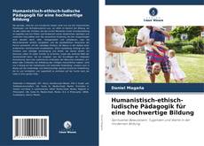 Humanistisch-ethisch-ludische Pädagogik für eine hochwertige Bildung kitap kapağı
