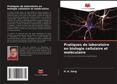 Bookcover of Pratiques de laboratoire en biologie cellulaire et moléculaire