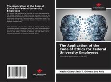 Bookcover of The Application of the Code of Ethics for Federal University Employees