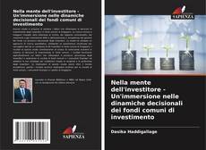 Bookcover of Nella mente dell'investitore - Un'immersione nelle dinamiche decisionali dei fondi comuni di investimento