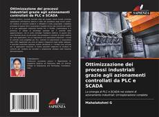 Bookcover of Ottimizzazione dei processi industriali grazie agli azionamenti controllati da PLC e SCADA