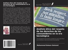 Copertina di Análisis ético del respeto de los derechos de los consumidores en la era tecnológica