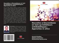 Portada del libro de Nouvelles α-Glucosidases en tant qu'inhibiteurs antidiabétiques : Approches in silico