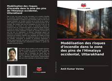 Bookcover of Modélisation des risques d'incendie dans la zone des pins de l'Himalaya occidental, Uttarakhand