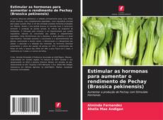 Estimular as hormonas para aumentar o rendimento de Pechay (Brassica pekinensis)的封面