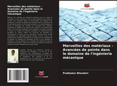 Bookcover of Merveilles des matériaux - Avancées de pointe dans le domaine de l'ingénierie mécanique