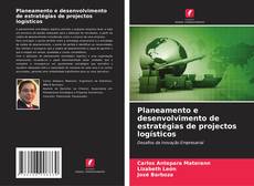 Planeamento e desenvolvimento de estratégias de projectos logísticos的封面