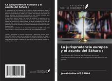 Couverture de La jurisprudencia europea y el asunto del Sáhara :