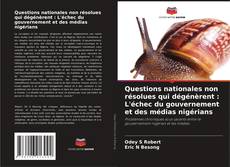 Bookcover of Questions nationales non résolues qui dégénèrent : L'échec du gouvernement et des médias nigérians