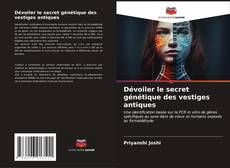 Bookcover of Dévoiler le secret génétique des vestiges antiques