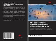 Couverture de The socio-cultural contextualisation of citizenship education