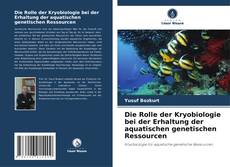 Borítókép a  Die Rolle der Kryobiologie bei der Erhaltung der aquatischen genetischen Ressourcen - hoz