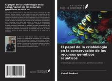 Portada del libro de El papel de la criobiología en la conservación de los recursos genéticos acuáticos