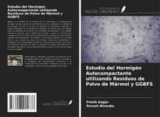 Bookcover of Estudio del Hormigón Autocompactante utilizando Residuos de Polvo de Mármol y GGBFS