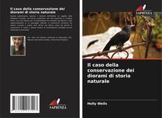 Bookcover of Il caso della conservazione dei diorami di storia naturale