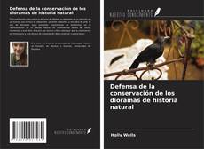 Defensa de la conservación de los dioramas de historia natural kitap kapağı