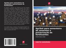 Agribot para sementeira de sementes e pulverização de fertilizantes的封面