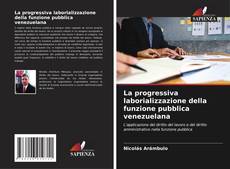 Bookcover of La progressiva laborializzazione della funzione pubblica venezuelana