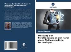 Messung der Strahlendosis an der Hand eines Nuklearmedizin- technologen kitap kapağı