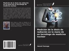 Bookcover of Medición de la dosis de radiación en la mano de un tecnólogo de medicina nuclear
