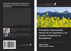 Bookcover of Principales enfermedades foliares de las legumbres y las semillas oleaginosas en Bundelkhand