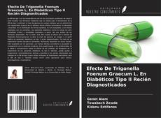 Capa do livro de Efecto De Trigonella Foenum Graecum L. En Diabéticos Tipo II Recién Diagnosticados 