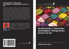 Portada del libro de Aculturación y bienestar psicológico: Inmigrantes turcos en los