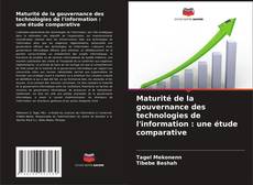 Portada del libro de Maturité de la gouvernance des technologies de l'information : une étude comparative