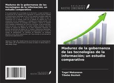 Capa do livro de Madurez de la gobernanza de las tecnologías de la información; un estudio comparativo 