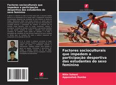 Factores socioculturais que impedem a participação desportiva das estudantes do sexo feminino的封面