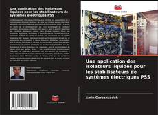 Portada del libro de Une application des isolateurs liquides pour les stabilisateurs de systèmes électriques PSS