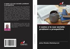 Bookcover of L'uomo e la sua società: problemi e prospettive