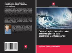 Comparação do substrato arritmogénico das arritmias ventriculares的封面