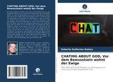 Bookcover of CHATING ABOUT GOD, Vor dem Bewusstsein wohnt der Ewige