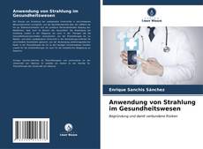 Bookcover of Anwendung von Strahlung im Gesundheitswesen