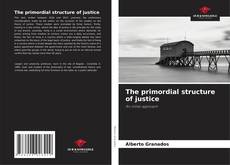 Bookcover of The primordial structure of justice