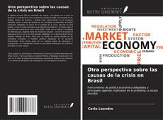 Otra perspectiva sobre las causas de la crisis en Brasil kitap kapağı