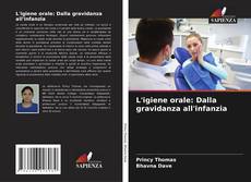 Bookcover of L'igiene orale: Dalla gravidanza all'infanzia