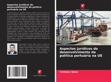 Buchcover von Aspectos jurídicos do desenvolvimento da política portuária na UE