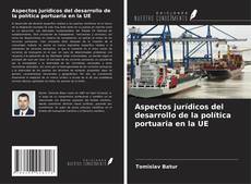 Aspectos jurídicos del desarrollo de la política portuaria en la UE kitap kapağı