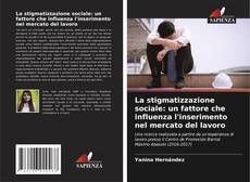 Capa do livro de La stigmatizzazione sociale: un fattore che influenza l'inserimento nel mercato del lavoro 