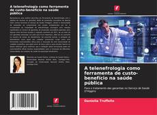 Bookcover of A telenefrologia como ferramenta de custo-benefício na saúde pública