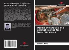 Bookcover of Design and analysis of a parabolic spring for a truck rear axle u