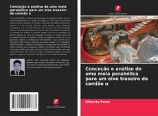 Bookcover of Conceção e análise de uma mola parabólica para um eixo traseiro de camião u